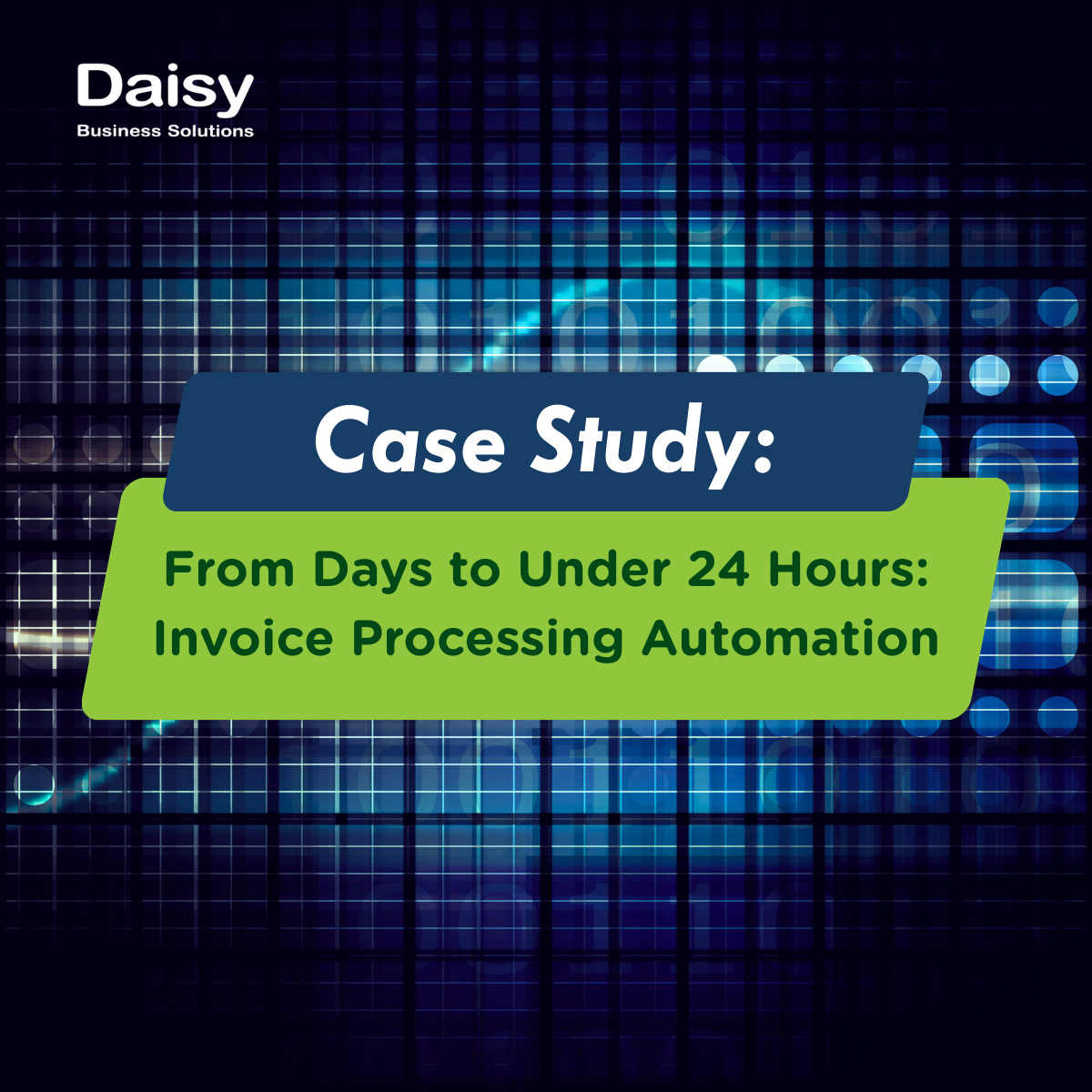 Daisy Business Solutions case study hero image with the title “From Days to Under 24 Hours: Invoice Processing Automation” on a blue digital grid background.